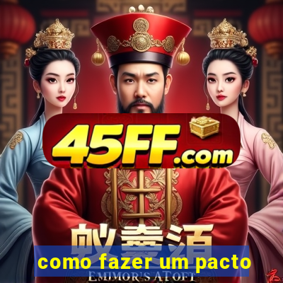 como fazer um pacto